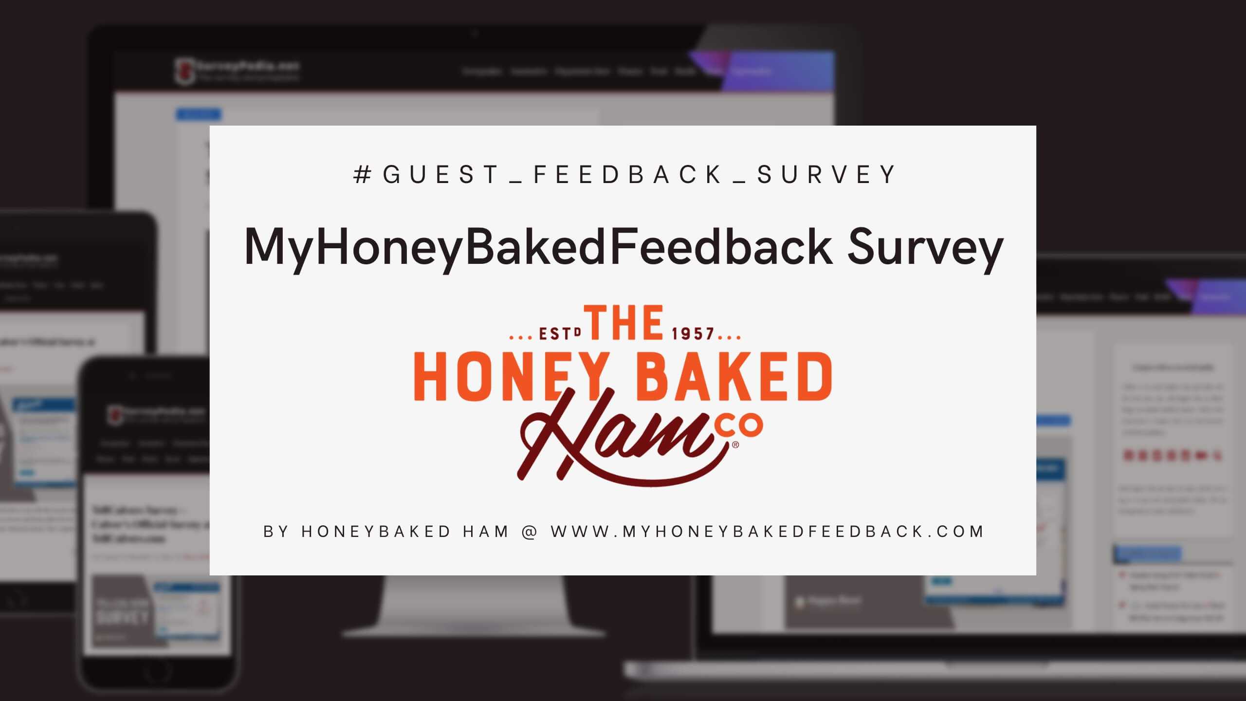MyHoneyBakedFeedback Survey: HoneyBaked Ham Official Customer Feedback Survey at www.myhoneybakedfeedback.com
